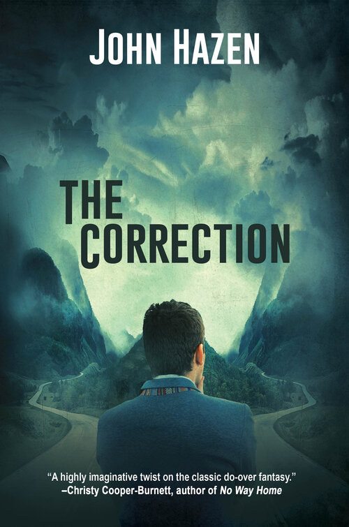 NEW PARANORMAL SUSPENSE NOVEL ABOUT GOING BACK IN TIME TO CHANGE A DECISION, AN ACTION, A CHOICE WE WISH WE DIDN’T MAKE Cover of John Hazen’s seventh novel, The Correction