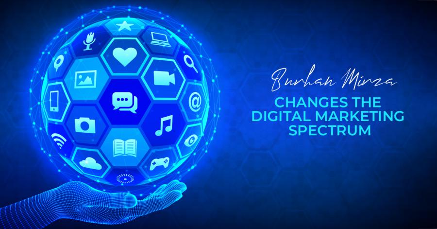 Burhan Mirza Changes The Digital Marketing Spectrum