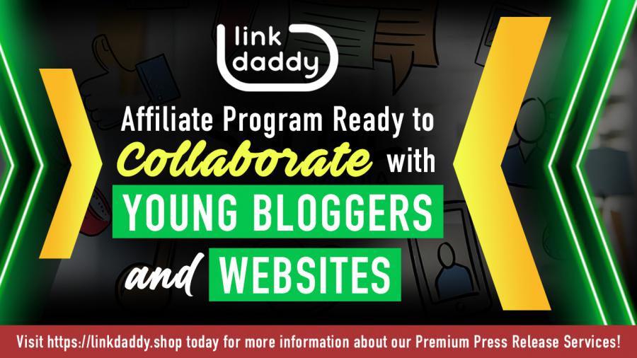 LinkDaddy® Affiliate Program Ready to Collaborate with Young Bloggers & Websites