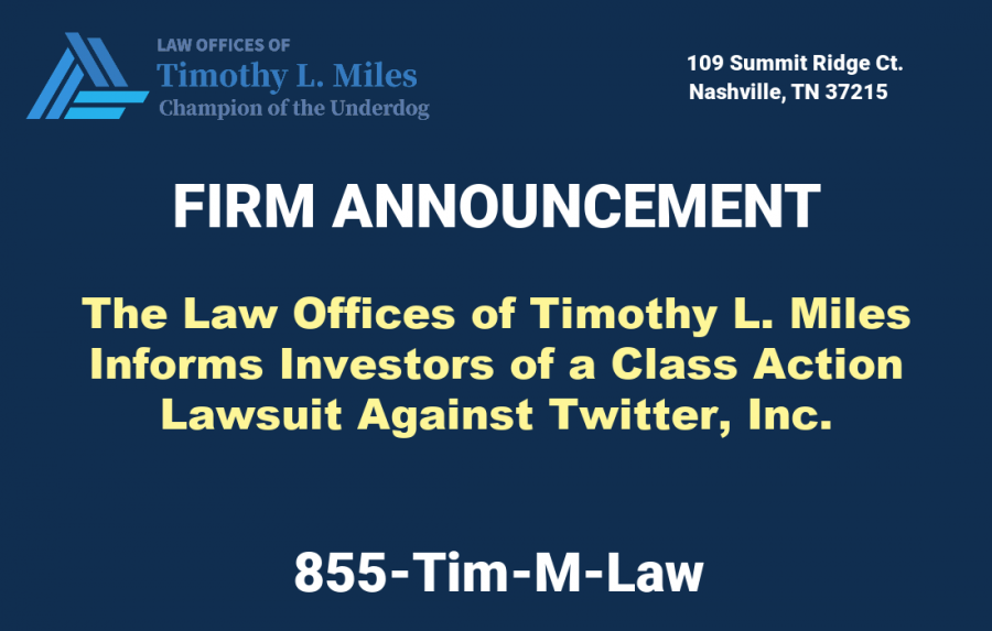 SHAREHOLDER ALERT: The Law Offices of Timothy L. Miles Informs Investors of a Lawsuit Against Twitter, Inc.