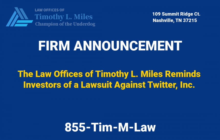 SHAREHOLDER ALERT: The Law Offices of Timothy L. Miles Reminds Investors of a Lawsuit Against Twitter, Inc.