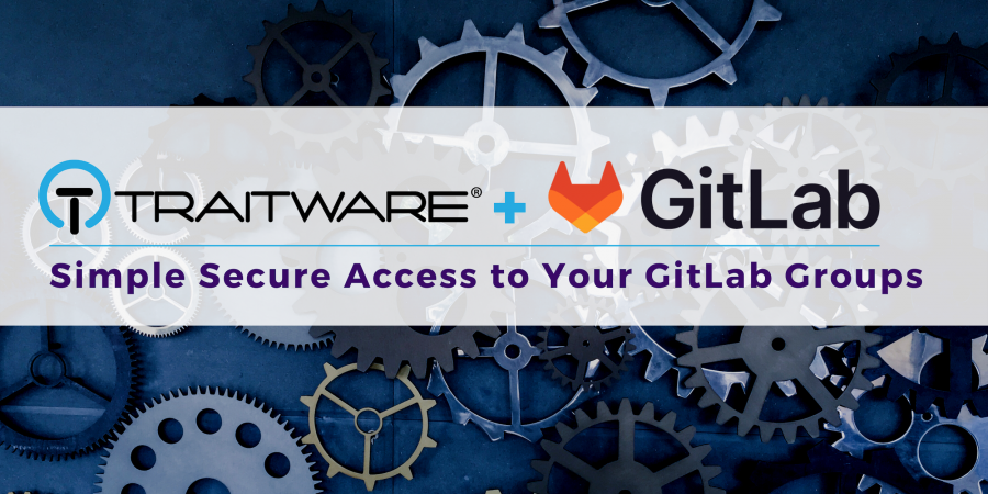 GitLab Inc. and TraitWare Deliver Enhanced Security and Simplicity for the Software Development Community