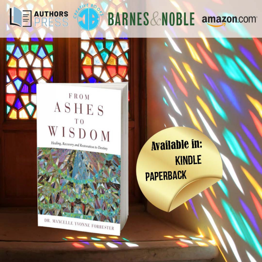 From Ashes to Wisdom: Healing, Recovery and Restoration to Destiny by Dr. Maxcelle Yvonne Forrester
