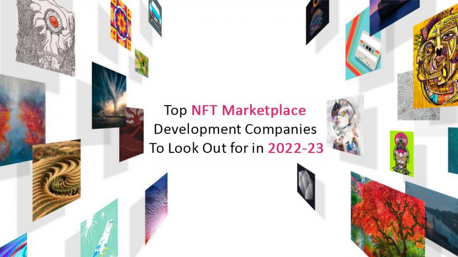 Top NFT Marketplace Development Companies for Web3 Businesses to Opt for in 2022-23