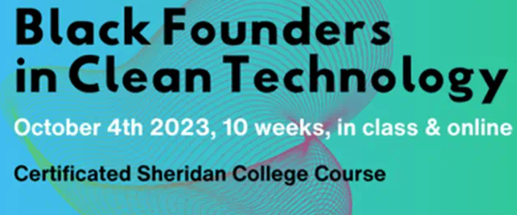 A joint effort between the Afro Caribbean Business Network (ACBN) and Sheridan’s Entrepreneurship Hub EDGE, with support from the Pilon School of Business and Continuing and Professional Studies (CAPS), Black Founders in Clean Technology will be delivered in a primarily virtual format from October 4 – December 6