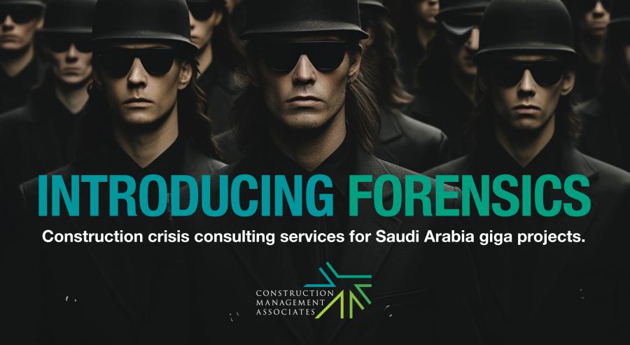 Construction Management Associates introduces “Forensics” crisis services for Saudi Arabia giga projects