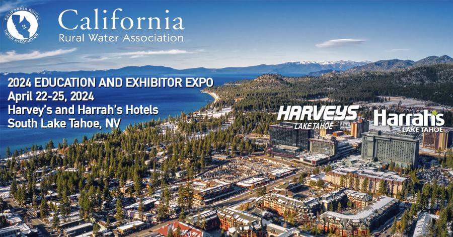 California Rural Water Association's 2024 EDUCATION AND EXHIBITOR EXPO, South Lake Tahoe, April 22-25, 2024.