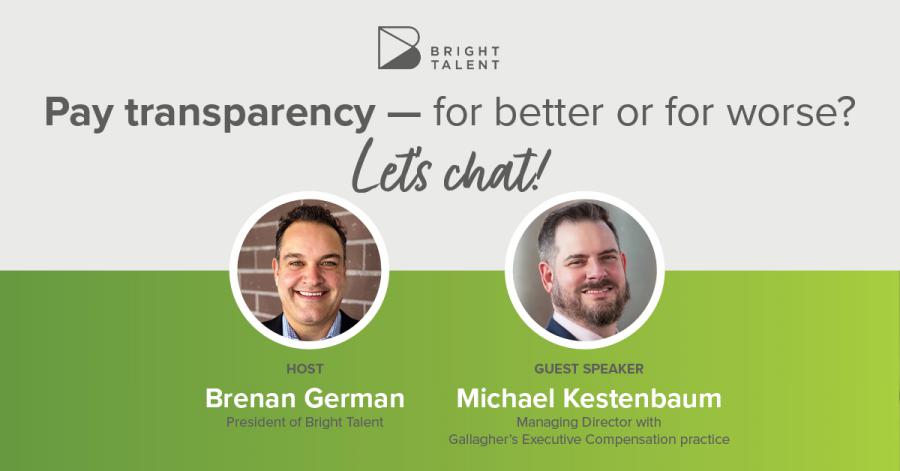 Pictures of two men and announcement of webinar. Join Brenan German and Michael Kestenbaum for Bright Talent's Pay Transparency webinar and live Q&A on Friday May 3, 9:00 – 9:30am PT.