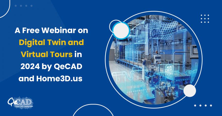 A Free Webinar on Digital Twin and Virtual Tours in 2024 by QeCAD and Home3D US