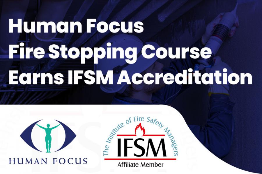 Human Focus’ Fire Stopping Course Earns Institute of Fire Safety Managers Accreditation