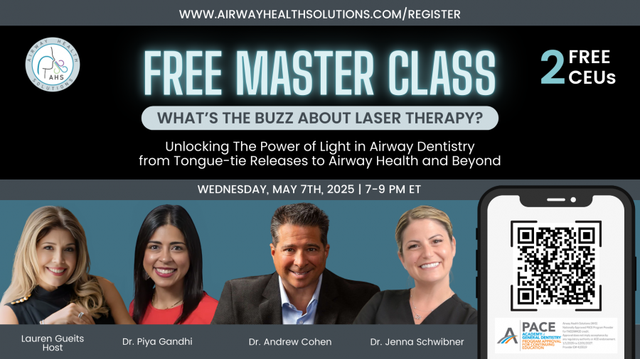 AHS Master Class: “What’s the Buzz About Laser Therapy? Unlocking the Power of Light in Airway Dentistry” From tongue-tie releases to #AirwayHealth and beyond.
