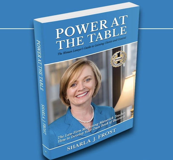 Sharla J. Frost, award-winning attorney, expert witness, keynote speaker, and bestselling author, is proud to announce the forthcoming release of Power at the Table 2: The Lawyer’s Guide to Developing Clients and Control Cover for Power at the Table One