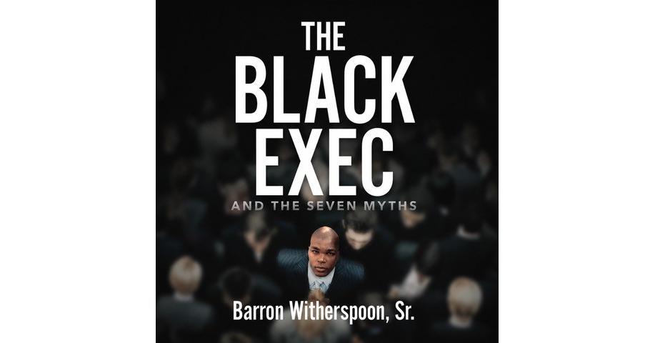 ACCLAIMED AMAZON BEST SELLER âTHE BLACK EXEC AND THE SEVEN MYTHSâ NOW AVAILABLE AS AN AUDIOBOOK ON JUNETEENTH