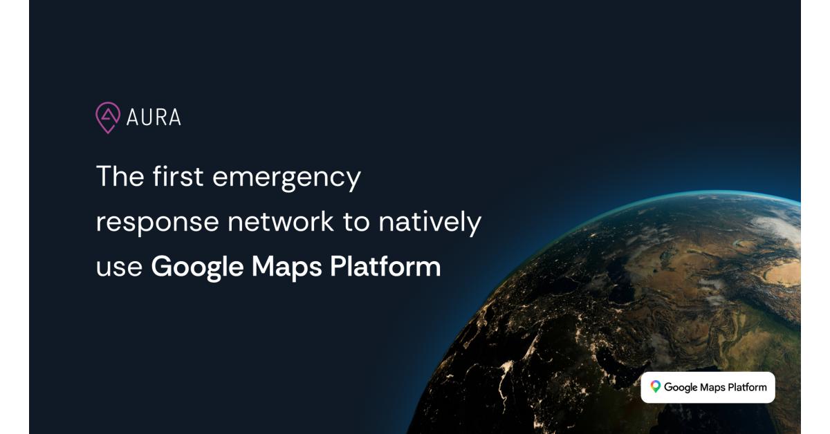 AURA and Google Maps Platform to Set New Global Standard for Emergency Response Precision