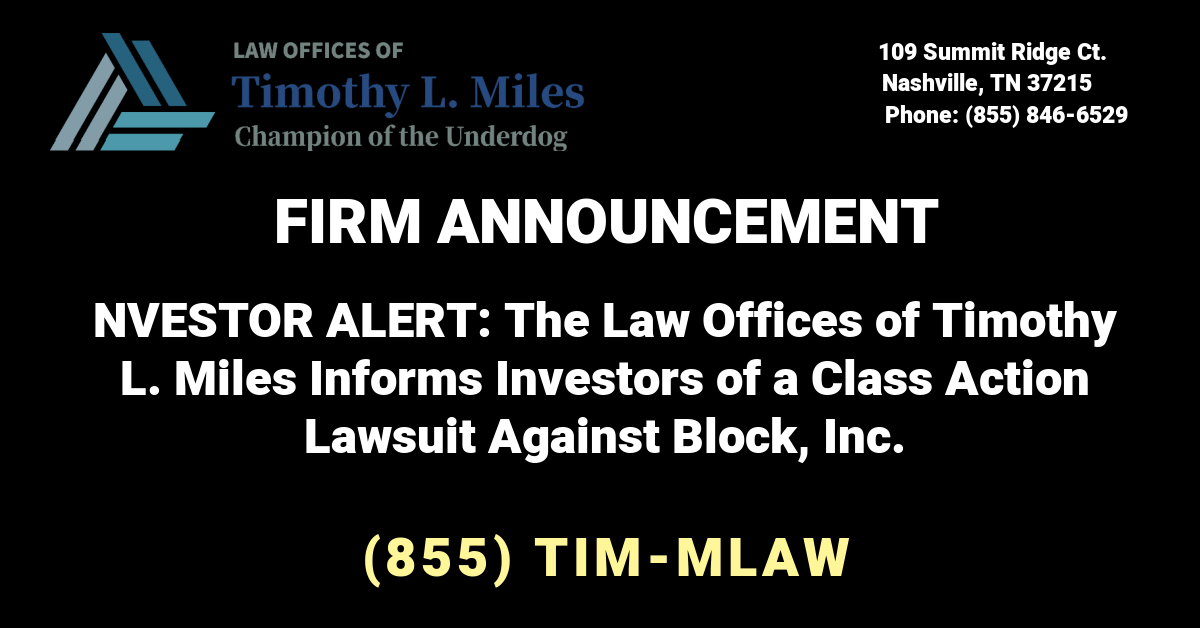 INVESTOR ALERT: The Law Offices of Timothy L. Miles Informs Investors of a Class Action Lawsuit Against Block, Inc.