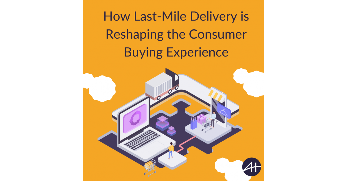 How Last-Mile Delivery Is Reshaping The Consumer Buying Experience