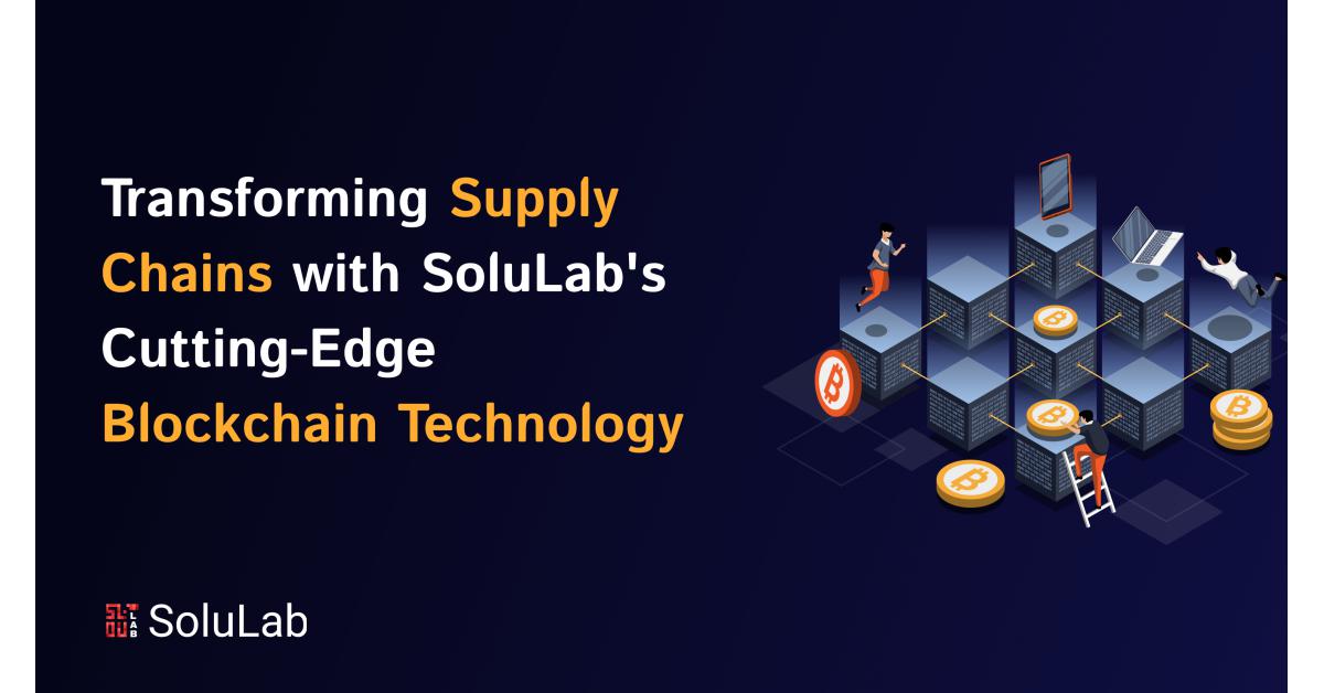 Transforming Supply Chains with SoluLab's Cutting-Edge Blockchain ...