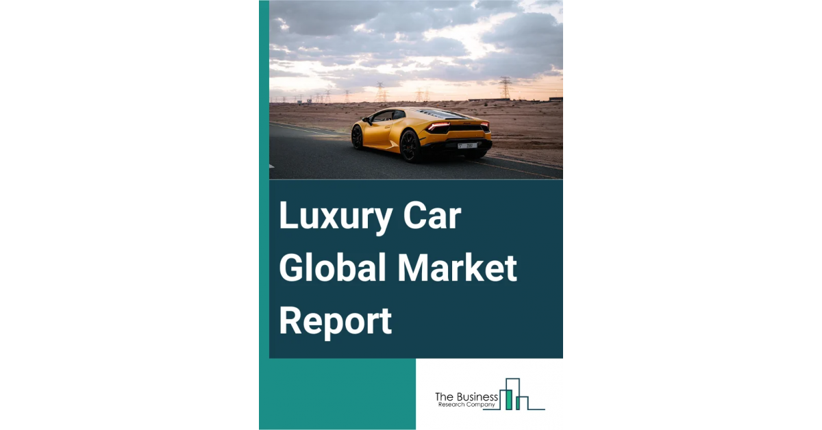 Luxury Car Market Size, Share, Revenue And Trends Analysis Report For ...