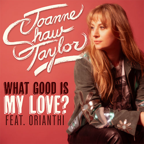 Joanne Shaw Taylor Teams Up with Orianthi on Powerful New Single ‘What Good Is My Love?’