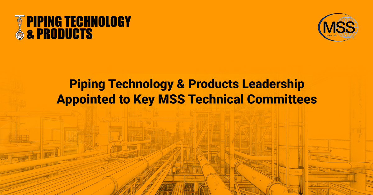 Piping Technology and Products Leadership Appointed to Key MSS Technical Committees