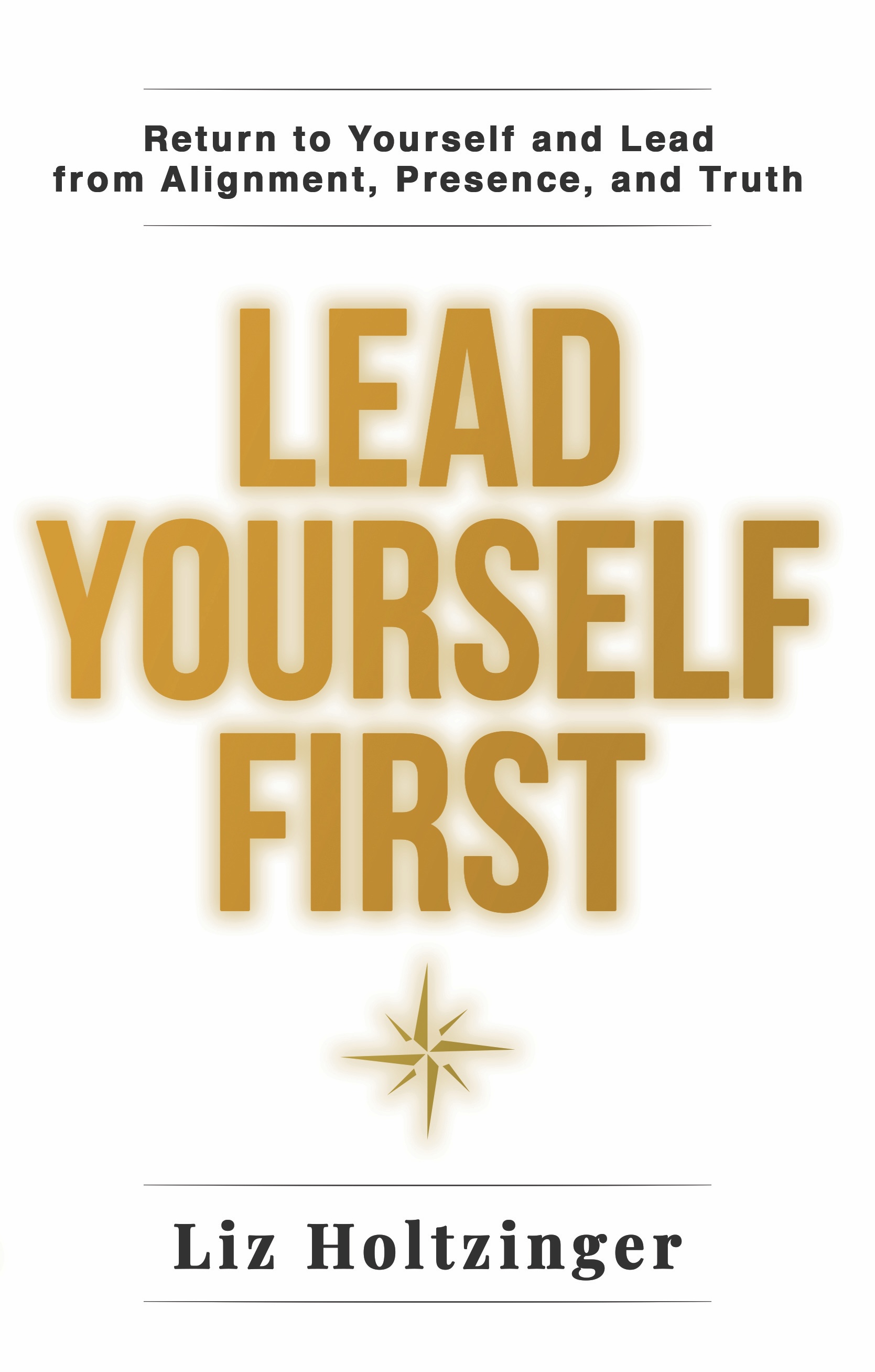 Lead Yourself First, a new book by author, professor and entrepreneur, Liz Holtzinger.