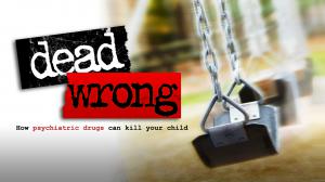 The Dead Wrong documentary follows a mother whose son committed suicide as she investigates the link between suicide & psychiatric drugs.