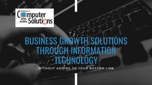 Business Growth Solutions Through Information Technology With No Added Bottom Line