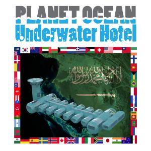 Saudi Arabia Planet Ocean Underwater Hotel International Sea Station