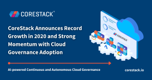 CoreStack Announces Record Growth in 2020 and Continued Momentum in Cloud Governance Adoption