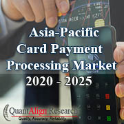 APAC Card Payment Processing Market Report by QuantAlign Research