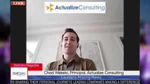 CHAD WEKELO, THE OUTSTANDING PRINCIPAL OF ACTUALYZE CONSULTING, ZOOM INTERVIEWED BY DOTCOM MAGAZINE