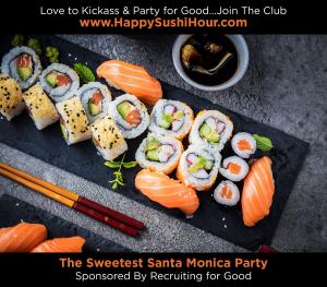 Love to Kickass and Party for Good...Join The Club...Recruiting for Good is Sponsoring The Sweetest Santa Monica Party Happy Sushi Hour #recruitingforgood #funforgood #happysushihour www.HappySushiHour.com