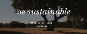 "MADE IN PORTUGAL naturally" | be sustainable