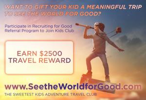 Parents participate in Recruiting for Good referral program to earn travel for their kids #seetheworldforgood #creativegigsforkids #positivevalues www.SeetheWorldforGood.com