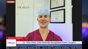Dr. John Mesa, Internationally Recognized Plastic Surgeon, Zoom Interviewed for The DotCom Magazine