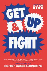 get up fight cover International Women’s Judo Champions Join Virtual Panel to Celebrating Launch of Rusty Kanokogi’s Memoir, Get Up & Fight
