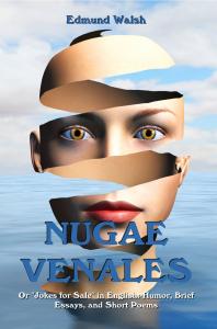 Nugae Venales Or "Jokes For Sale" in English: Humor, Brief Essays, and Short Poems by E.C. Walsh