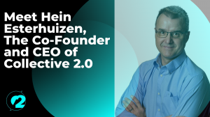 Meet Hein Esterhuizen, The Co-Founder and CEO of Collective 2.0