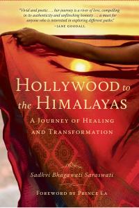 HOLLYWOOD TO THE HIMALAYAS:  A Journey of Healing and Transformation book by Sadhvi Bhagawati Saraswati