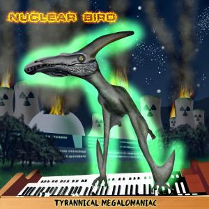 Nuclear Bird - Tyrannical Megalomaniac Cover
