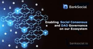 Enabling Social Consensus and DAO Governance on the BankSocial Ecosystem