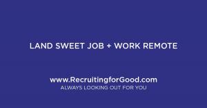 Let Recruiting for Good Represent You...Land Sweet Job Work Remote #landsweetjob #makepositiveimpact #recruitingforgood www.RecruitingforGood.com