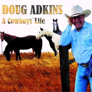 CD Cover Picture of latest Doug Adkins Country Music CD titled "A Cowboys' Life"