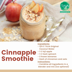 Cinnapple Smoothie Ingredients: 3/4 C TAJA Original Coconut Water; 1 C fuji apple; 1 C fresh spinach; 2 frozen bananas; dash of cinnamon and oats