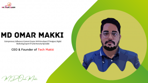 Success Story of Young Digital Entrepreneur MD Omar Makki CEO Of Tech Makki
