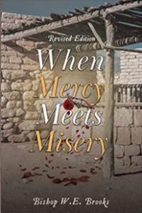 “When Mercy Meets Misery” by Bishop W.E. Brooks is a potent handbook about the encompassing love of Christ.