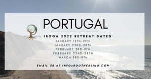 Winter/Spring 2022 Iboga Retreat Dates January 13 - 19, 23 - 29, February 3 - 9, 22 - 28, March 3 - 9