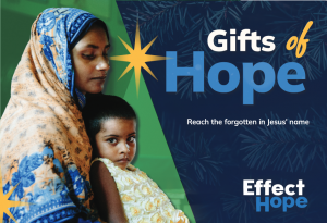 Image of a woman holding her baby. Text reads "Gifts of Hope...Reach the forgotten in Jesus' name." Effect Hope logo placed in bottom right corner. Background is blue.