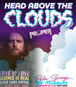 DJ Proper Head Above Clouds Dec 8 2022 8pm Palm Springs Air Museum