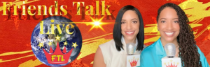 Friends Talk Live logo in red with an earth and red crown in the middle of the earth and Ms. Samarra and Ms. Kianna holding microphones and smiling